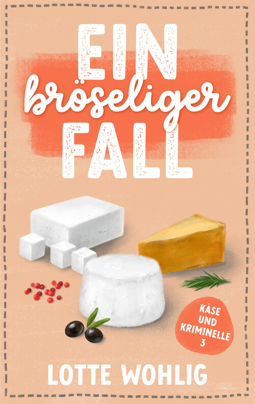 Buchcover des Cosy-Krimis „Ein bröseliger Fall“ von Lotte Wohlig, Band 3 der Reihe „Käse und Kriminelle“. Auf dem Cover sind verschiedene weiße und gelbe Käsesorten, schwarze Oliven, rosa Pfeffer und Rosmarin abgebildet, vor einem beigefarbenen Hintergrund mit oranger Akzentfläche.